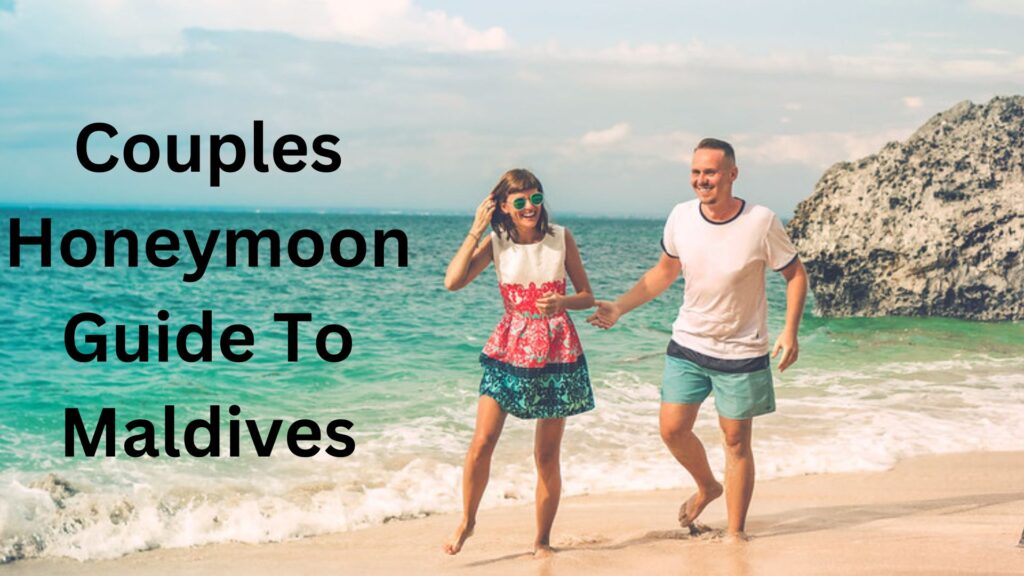 Couples Honeymoon Guide To Maldives